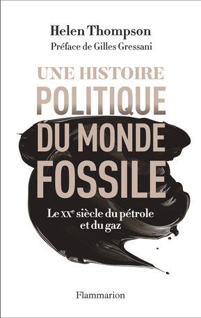 Thompson Helen, Une histoire politique du monde fossile – Le XXe siècle du pétrole et du gaz
- Flammarion, 2014, 512 pages